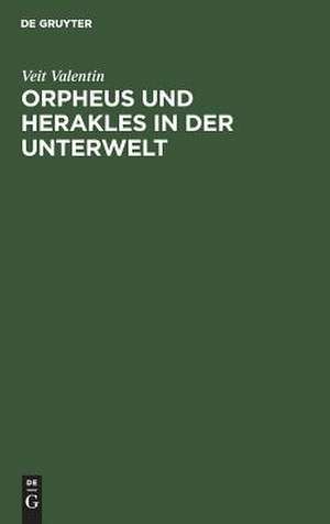 Orpheus und Herakles in der Unterwelt – Ein antikes Bild nach drei Vasengemälden beurtheilt de Veit Valentin