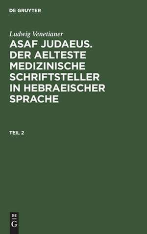 Asaf Judaeus: d. älteste medizinische Schriftsteller in hebr. Sprache de Ludwig Venetianer