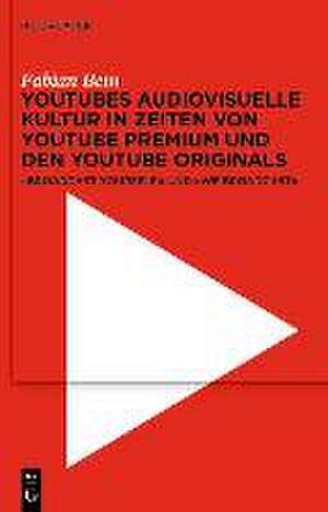 YouTubes audiovisuelle Kultur in Zeiten von YouTube Premium und den YouTube Originals de Fabian Bein