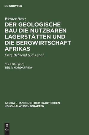 Afrika. Handbuch der praktischen Kolonialsissenschaften: Nordafrika: Der geologische Bau, die nutzbaren Lagerstätten und die Bergwirtschaft Afrikas de Erich Obst