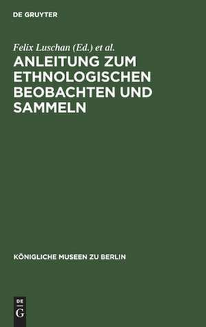 Anleitung zum ethnologischen Beobachten und Sammeln de Felix Luschan