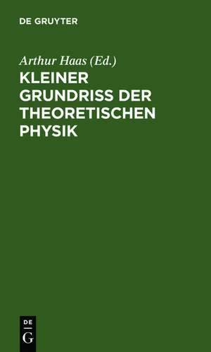 Kleiner Grundriss der theoretischen Physik de Arthur [Mitarb.] Haas