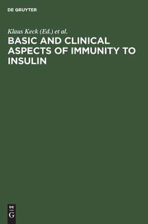 Basic and clinical aspects of immunity to insulin: proceedings internat. workshop, Sept. 28-Oct. 1, 1980, Konstanz de Klaus Keck