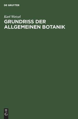 Grundriß der allgemeinen Botanik de Karl Wetzel