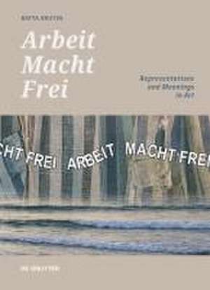 `Arbeit Macht Frei` – Representations and Meanings in Art de Batya Brutin