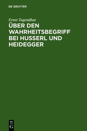 Über den Wahrheitsbegriff bei Husserl und Heidegger de Ernst Tugendhat