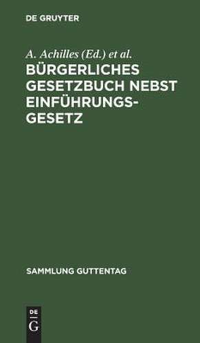 Bürgerliches Gesetzbuch: nebst Einführungsgesetz ; mit Einl., Anm. u. Sachreg. de Alexander Achilles