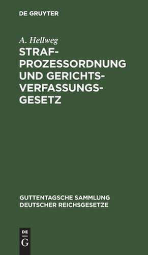 Strafprozeßordnung und Gerichtsverfassungsgesetz nebst d. Gesetz, betr. die Entschädigung der im Wiederaufnahmeverfahren freigesprochenen Personen: Text-Ausgabe mit Einl., Anm. u. Sachreg. de August Hellweg