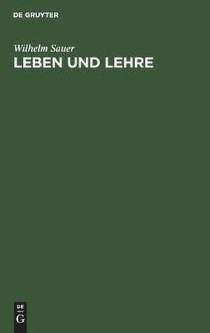 Leben und Lehre: eine Selbstdarstellung als Lehrmittel und Zeitbild de Wilhelm Sauer