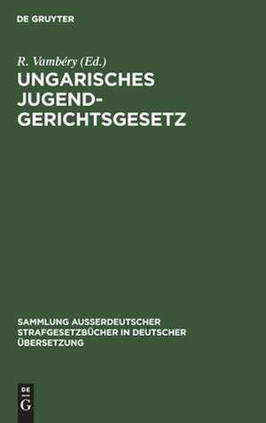 Ungarisches Jugendgerichtsgesetz: vom Jahre 1913 de Rusztem Vámbéry