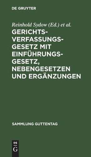 Gerichtsverfassungsgesetz mit Einführungsgesetz, Nebengesetzen und Ergänzungen: in der Fassung vom 17. Mai 1898 ; unter besonderer Berücksichtigung der Entscheidungen des Reichsgerichtes de Reinhold Sydow