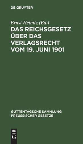 Das Reichsgesetz über das Verlagsrecht vom 19. Juni 1901 de Ernst Heinitz