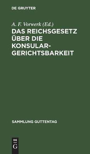 Das Reichsgesetz über die Konsulargerichtsbarkeit de A. F. Vorwerk