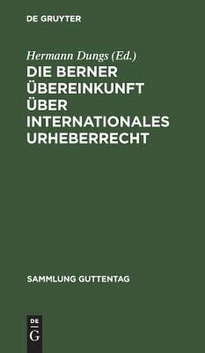 Die Berner Übereinkunft über internationales Urheberrecht de Hermann Dungs