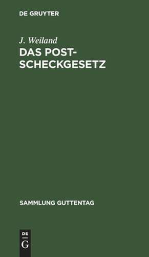 Das Postscheckgesetz: vom 26. März 1914 ; Textausgabe mit Einleitung, Anmerkungen und Sachregister de J. Weiland