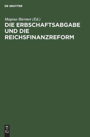 Die Erbschaftsabgabe und die Reichsfinanzreform: 8 Gutachten de Magnus Biermer