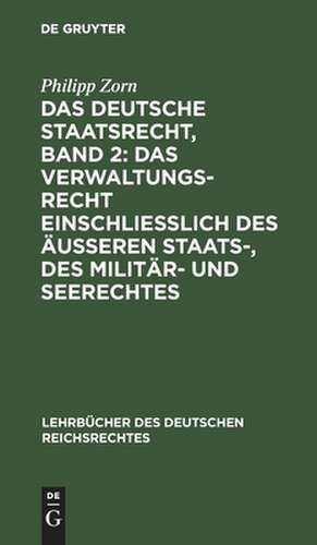 Das Verwaltungsrecht einschließlich des äußeren Staats-, des Militär- und Seerechtes: 2 de Philipp Zorn