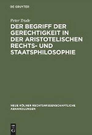 Der Begriff der Gerechtigkeit in der aristotelischen Rechts- und Staatsphilosophie de Peter Trude