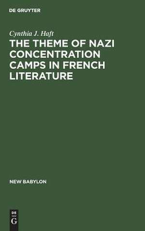 The theme of Nazi concentration camps in French literature de Cynthia J. Haft