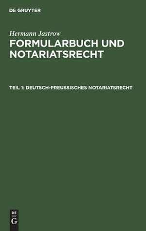 Deutsch-preußisches Notariatsrecht: T. 1 de Hermann Jastrow