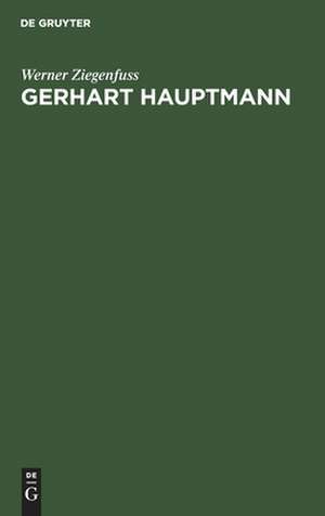 Gerhart Hauptmann: Dichtung und Gesellschaftsidee der bürgerlichen Humanität de Werner Ziegenfuss