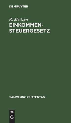 Einkommensteuergesetz: vom 24. Juni 1891 ; Text-Ausgabe mit Anmerkungen und Sachregister de R. Meitzen