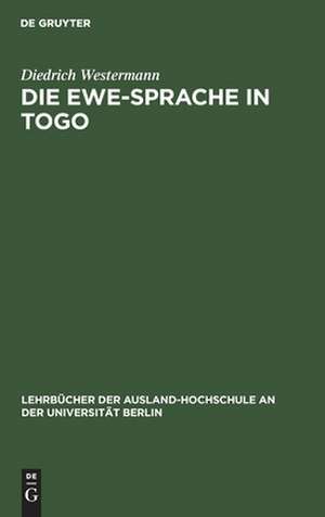 Die Ewe-Sprache in Togo: eine praktische Einführung de Diedrich Westermann