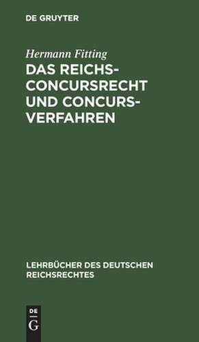 Das Reichs-Concursrecht und Concursverfahren: 3 de Hermann Heinrich Fitting