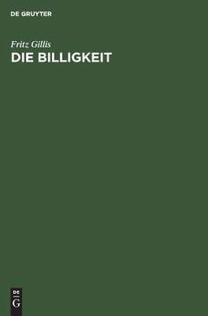 Die Billigkeit: eine Grundform freien Rechts de Fritz Gillis