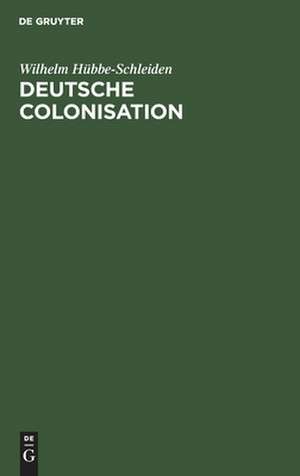 Deutsche Colonisation: eine Replik auf das Referat des Friedrich Kapp über Colonisation und Auswanderung de Wilhelm Hübbe-Schleiden