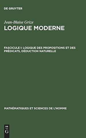 Logique des propositions et des prédicats: déduction naturelle, aus: Logique moderne, Fasc. 1 de Jean-Blaise Grize