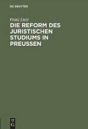 Die Reform des juristischen Studiums in Preussen: Rede geh. bei Antritt d. Rektorates an der Univ. Marburg am 17. Okt. 1886 de Franz Liszt