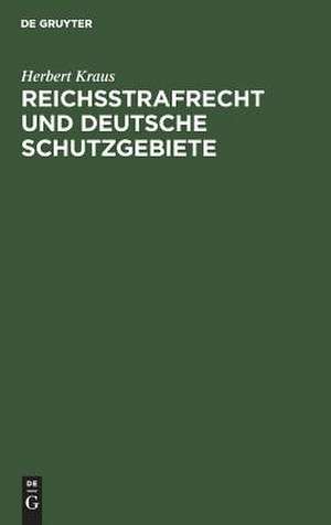 Reichsstrafrecht und deutsche Schutzgebiete de Herbert Kraus