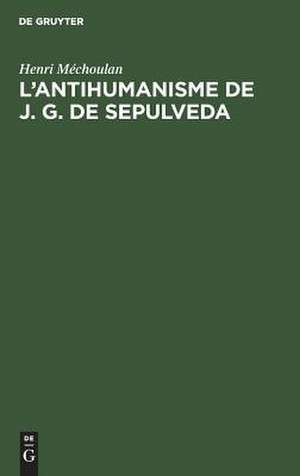 L'antihumanisme de J. G. de Sepulveda: étude crit. du "Democrates primus" de Henri Méchoulan