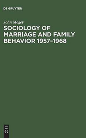 Sociology of marriage and family behavior 1957 - 1968: a trend report and biSiography de John Mogey