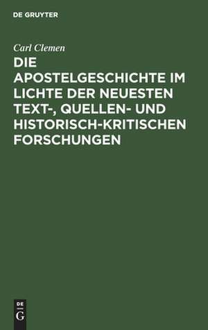 Die Apostelgeschichte im Lichte der neuesten text-, quellen- und historisch-kritischen Forschungen ; Ferienkurs-Vorträge de Carl Clemen