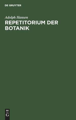 Repetitorium der Botanik: für Mediziner, Pharmazeuten, Lehramts-Kandidaten und Studierende der Forst- und Landwirtschaft de Adolph Hansen