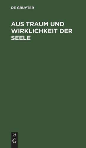 Aus Traum und Wirklichkeit der Seele: Stille Gedanken aus einsamen Stunden de Walter Kinkel