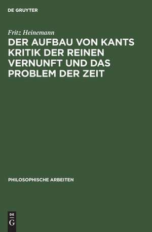 Der Aufbau von Kants Kritik der reinen Vernunft und das Problem der Zeit de Fritz Heinemann