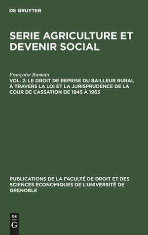 Le droit de reprise du baulleur rural à travers la loi et la jurisprudence de la cour de cassation de 1945 à 1963 de Françoise Ramain