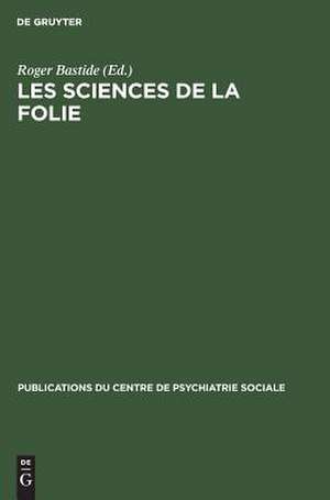 Les sciences de la folie de Paul [Mitarb.] Arbousse-Bastide