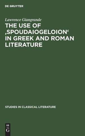 The use of 'spoudaiogeloion' in Greek and Roman literature de Lawrence Giangrande