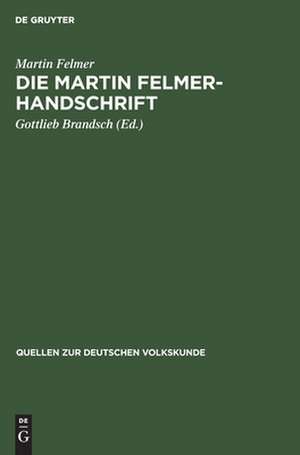 Die Martin Felmer-Handschrift: eine Darstellung der Geschichte und Volkskunde der Siebenbürger Sachsen aus dem Jahre 1764 de Martin Felmer