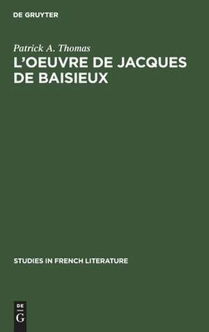 L'oeuvre de Jacques de Baisieux. Ed. critique de Patrick A. Thomas