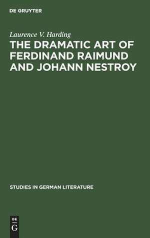 The dramatic art of Ferdinand Raimund and Johann Nestroy: a critical study de Laurence V. Harding