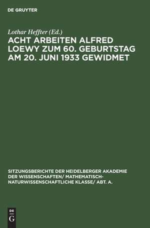 Acht Arbeiten Alfred Loewy zum 60. Geburtstag am 20. Juni 1933 gewidmet de Lothar Heffter