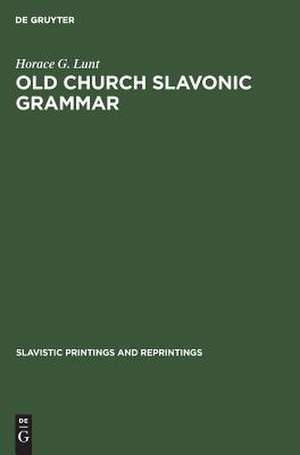 Old Church Slavonic grammar: with an epilogue: Toward a generative phonology of Old Church Slavonic de Horace G. Lunt