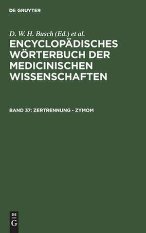 Zertrennung - Zymom: Nachträge, Sachregister, aus: [Enzyklopädisches Wörterbuch der medizinischen Wissenschaften] Encyclopädisches Wörterbuch der medicinischen Wissenschaften, Bd. 37 de D. W. H. Busch