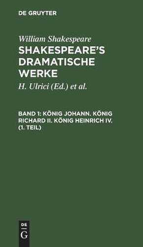 König Johann. König Richard II. König Heinrich IV. (1. Teil): aus: [Dramatische Werke] [Dramatische Werke] Shakespeare's dramatische Werke, 1 de William Shakespeare