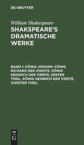 König Johann: aus: [Dramatische Werke] Shakspeare's dramatische Werke, Bd. 1 de William Shakespeare